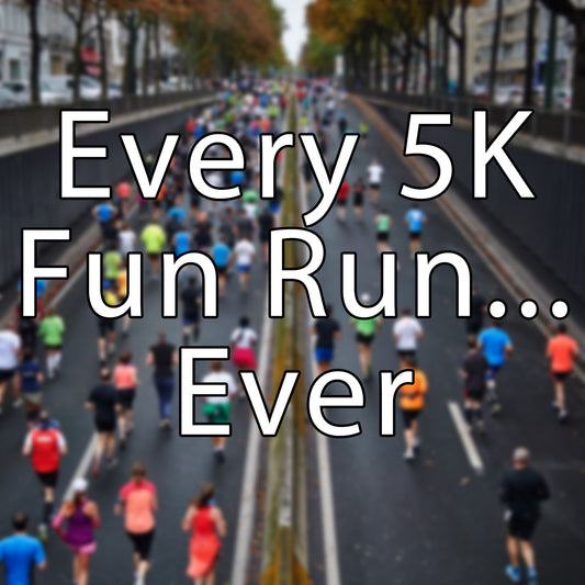 Every 5K Fun Run ... Ever - PROOZY